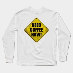 Need Coffee Now Warning Long Sleeve T-Shirt